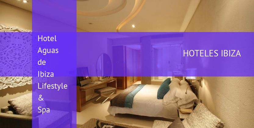 Hotel Aguas de Ibiza Lifestyle & Spa barato