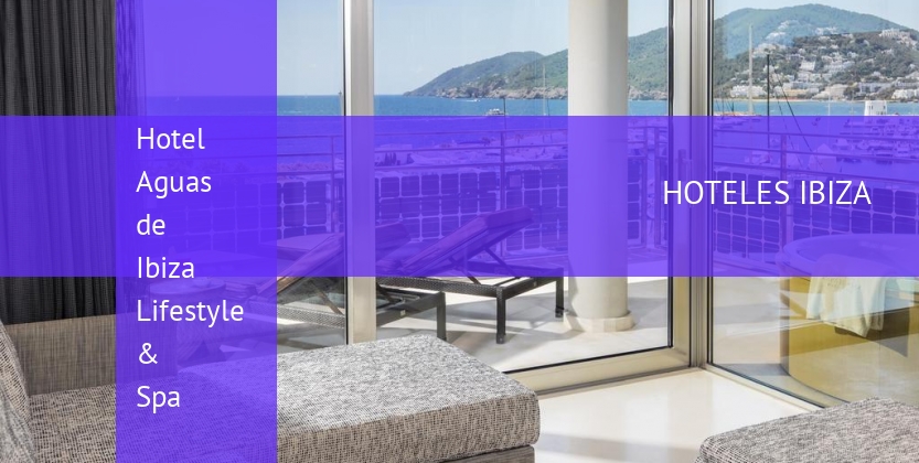 Hotel Aguas de Ibiza Lifestyle & Spa booking