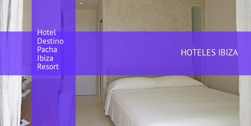 Hotel Destino Pacha Ibiza Resort barato