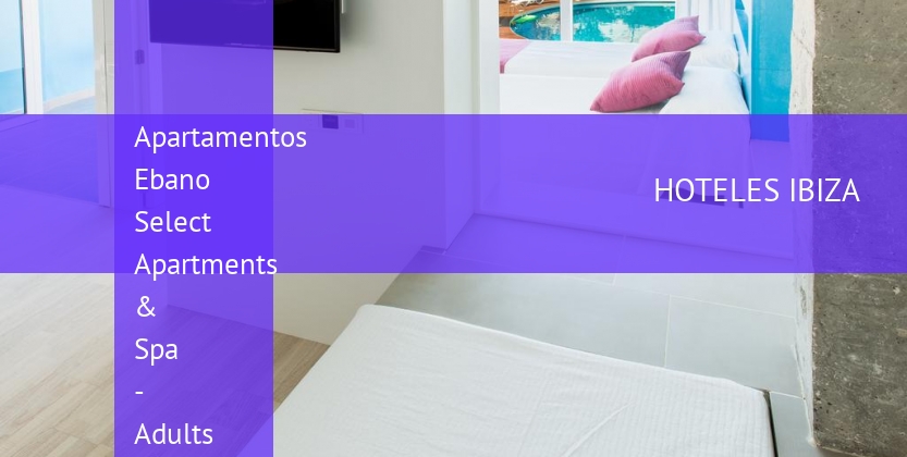 Apartamentos Ebano Select Apartments & Spa - Solo Adultos booking