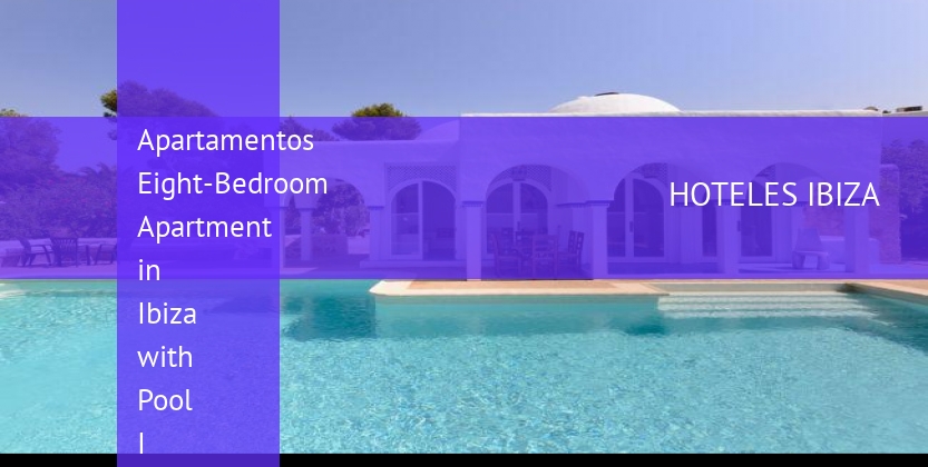Apartamentos Eight-Bedroom Apartment in Ibiza with Pool I booking