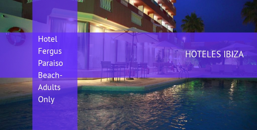 Hotel Fergus Paraiso Beach- Solo Adultos booking