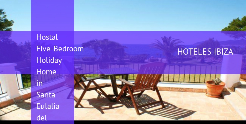 Hostal Five-Bedroom Holiday Home in Santa Eulalia del Río with Terrace barato