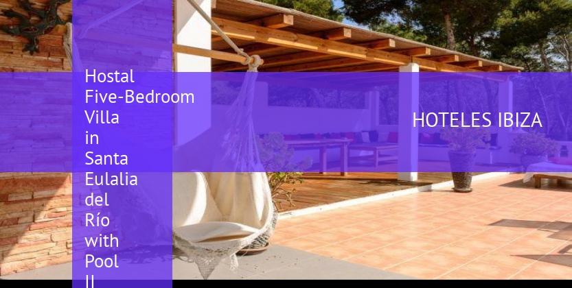 Hostal Five-Bedroom Villa in Santa Eulalia del Río with Pool II barato
