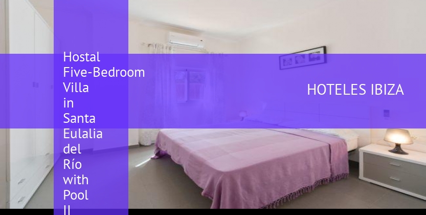 Hostal Five-Bedroom Villa in Santa Eulalia del Río with Pool II baratos