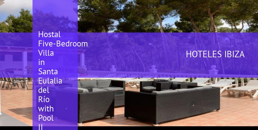 Hostal Five-Bedroom Villa in Santa Eulalia del Río with Pool II booking
