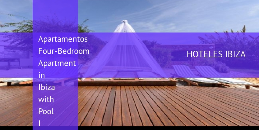 Apartamentos Four-Bedroom Apartment in Ibiza with Pool I booking