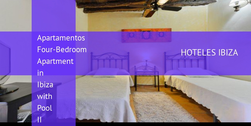 Apartamentos Four-Bedroom Apartment in Ibiza with Pool II barato