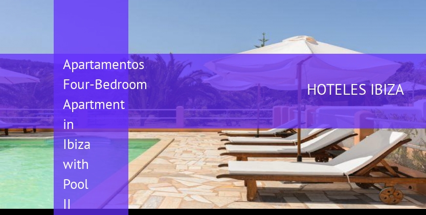 Apartamentos Four-Bedroom Apartment in Ibiza with Pool II booking