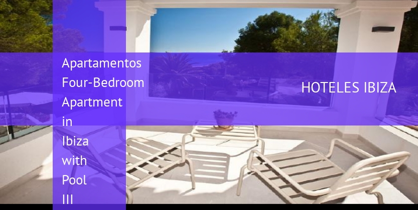 Apartamentos Four-Bedroom Apartment in Ibiza with Pool III baratos