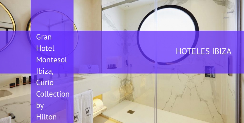 Gran Hotel Montesol Ibiza, Curio Collection by Hilton baratos