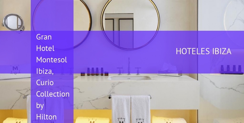 Gran Hotel Montesol Ibiza, Curio Collection by Hilton booking