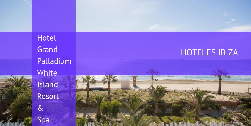 Hotel Grand Palladium White Island Resort & Spa - All Inclusive baratos