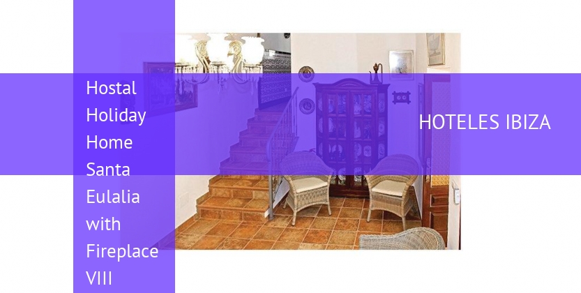 Hostal Holiday Home Santa Eulalia with Fireplace VIII barato