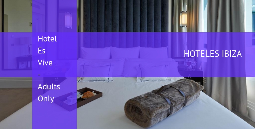 Hotel Es Vive - Adults Only barato