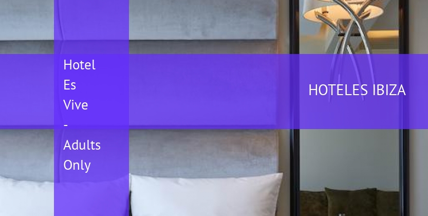 Hotel Es Vive - Adults Only baratos
