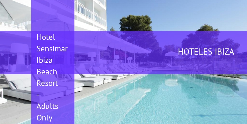 Hotel Sensimar Ibiza Beach Resort - Adults Only barato