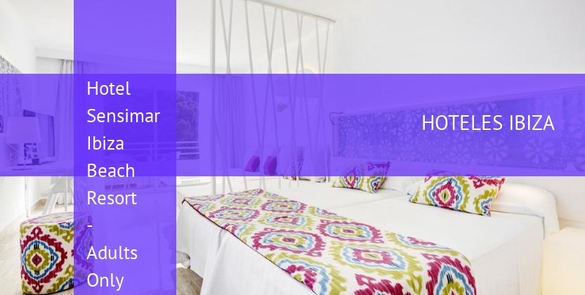 Hotel Sensimar Ibiza Beach Resort - Adults Only baratos
