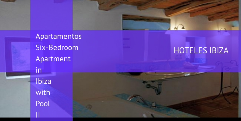 Apartamentos Six-Bedroom Apartment in Ibiza with Pool II baratos
