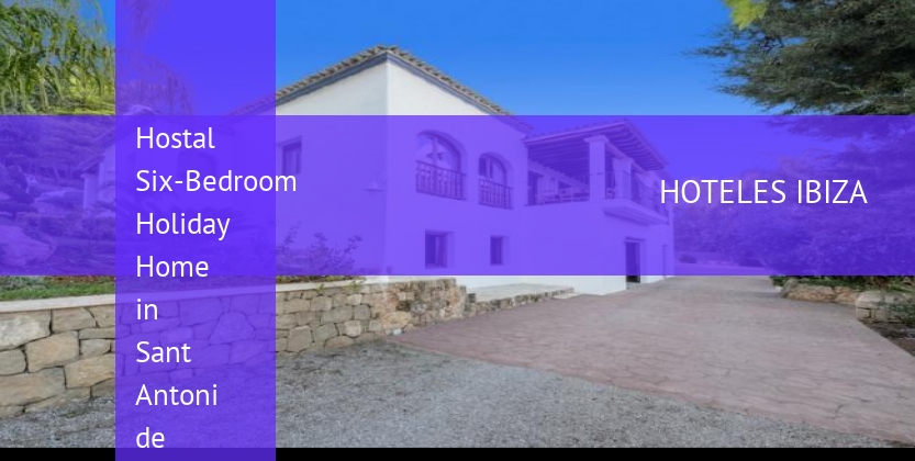 Hostal Six-Bedroom Holiday Home in Sant Antoni de Portmany / San Antonio with Garden booking