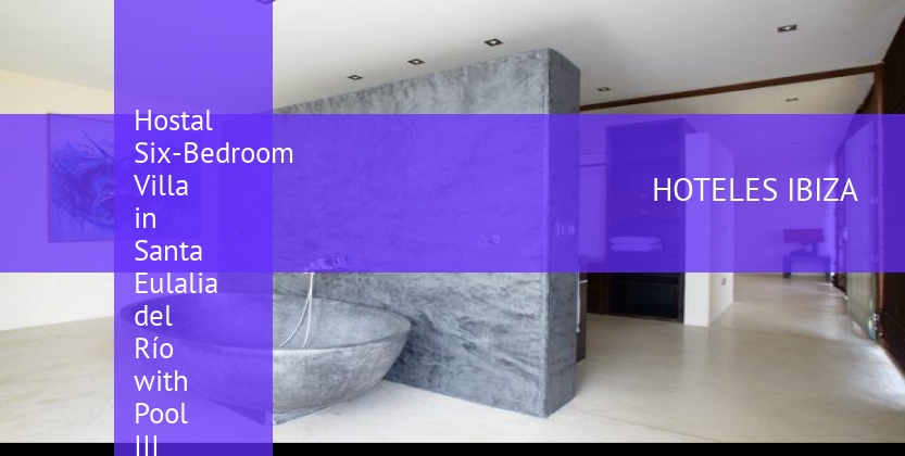 Hostal Six-Bedroom Villa in Santa Eulalia del Río with Pool III booking