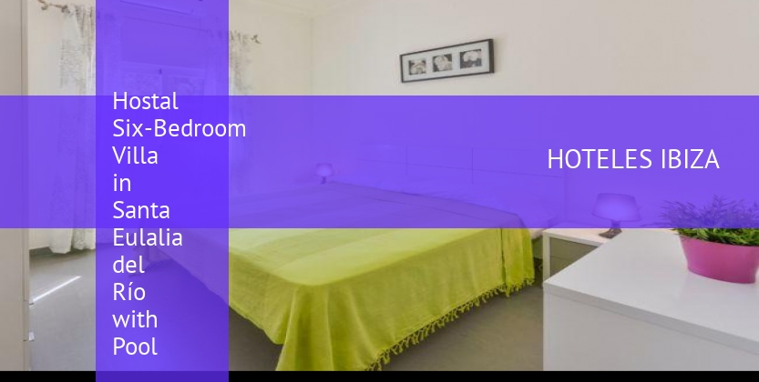 Hostal Six-Bedroom Villa in Santa Eulalia del Río with Pool booking