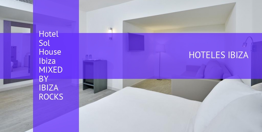 Hotel Sol House Ibiza MIXED BY IBIZA ROCKS booking
