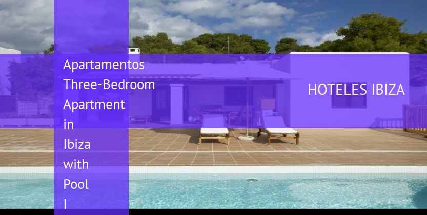Apartamentos Three-Bedroom Apartment in Ibiza with Pool I barato