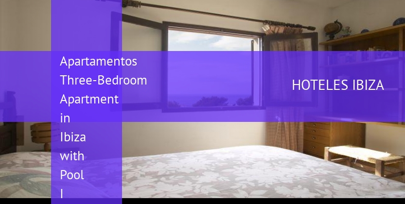 Apartamentos Three-Bedroom Apartment in Ibiza with Pool I booking