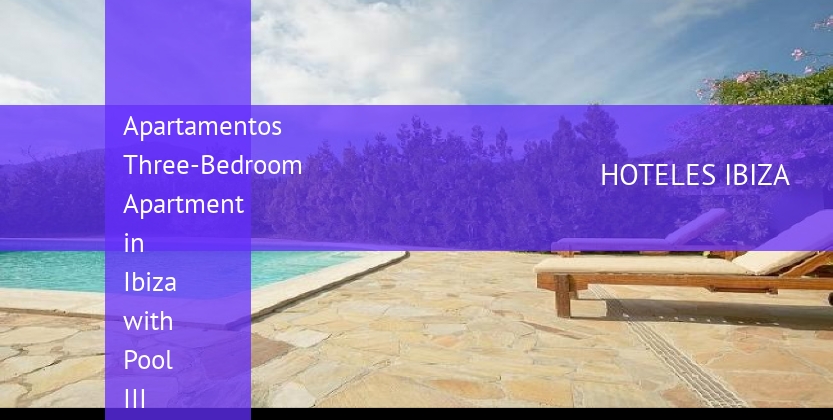 Apartamentos Three-Bedroom Apartment in Ibiza with Pool III barato