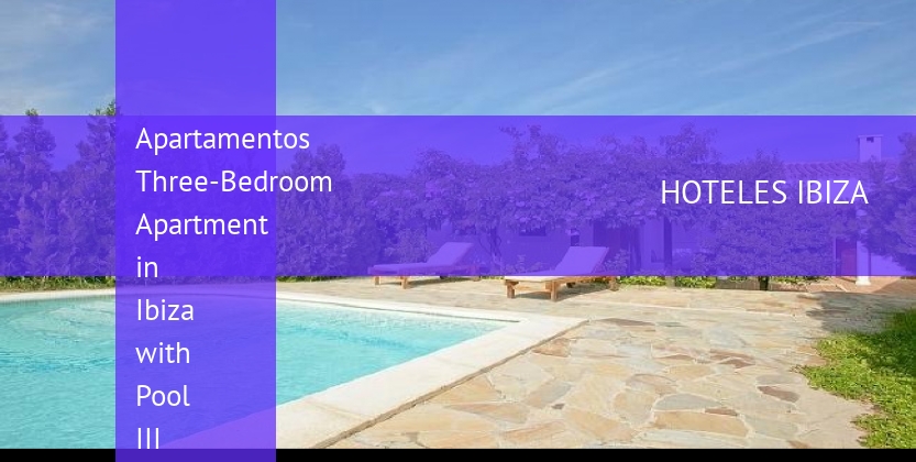 Apartamentos Three-Bedroom Apartment in Ibiza with Pool III baratos