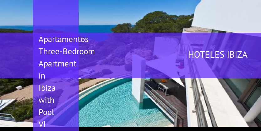 Apartamentos Three-Bedroom Apartment in Ibiza with Pool VI barato