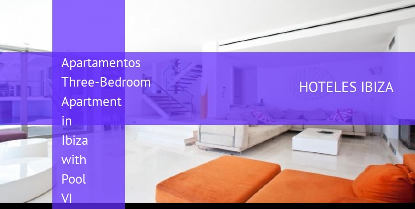 Apartamentos Three-Bedroom Apartment in Ibiza with Pool VI baratos