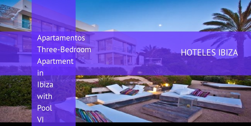 Apartamentos Three-Bedroom Apartment in Ibiza with Pool VI booking