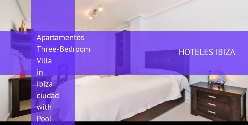 Apartamentos Three-Bedroom Villa in Ibiza ciudad with Pool II baratos