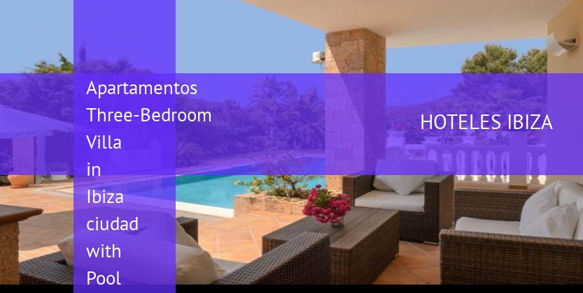 Apartamentos Three-Bedroom Villa in Ibiza ciudad with Pool II booking