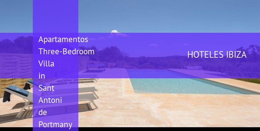 Apartamentos Three-Bedroom Villa in Sant Antoni de Portmany / San Antonio booking