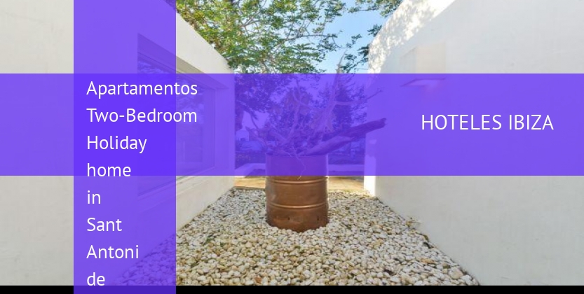 Apartamentos Two-Bedroom Holiday home in Sant Antoni de Portmany / San Antonio booking