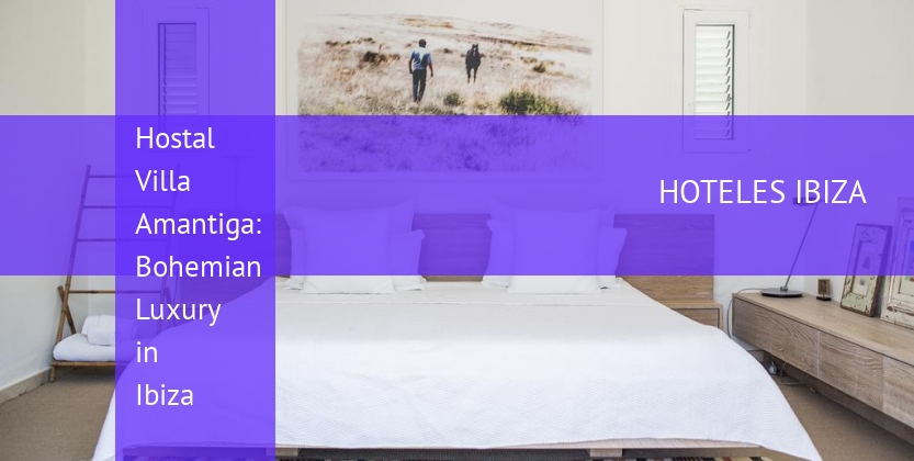 Hostal Villa Amantiga: Bohemian Luxury in Ibiza booking