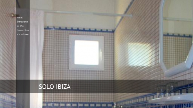 Hotel Bungalows Es Pins - Formentera Vacaciones ofertas