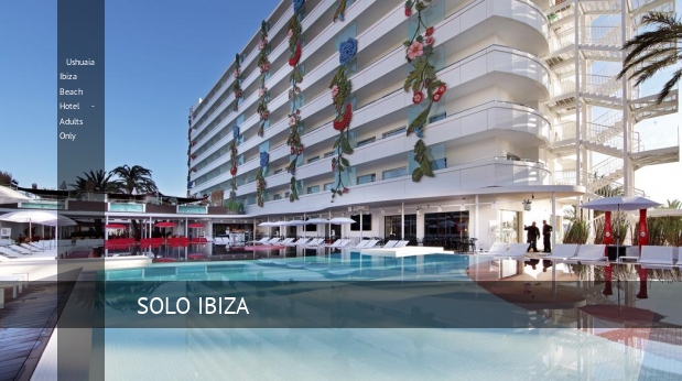 Hotel Ushuaia Ibiza Beach Hotel - Adults Only